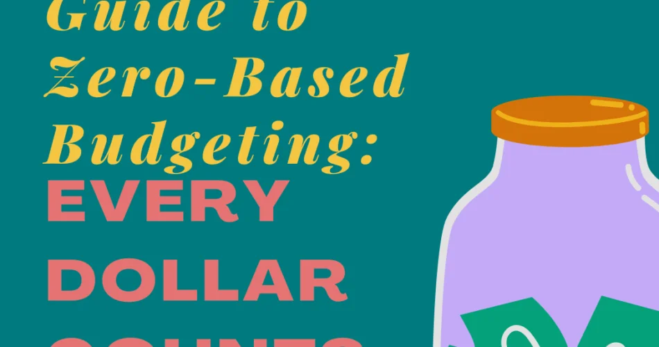 Text: "The Ultimate Guide to Zero-Based Budgeting: Every Dollar Counts" with image of jar with money in it on a teal background